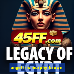 angel iris murphy brown